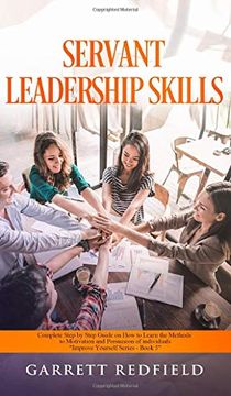 portada Servant Leadership Skills: Complete Step by Step Guide on how to Learn the Methods to Motivation and Persuasion of Individuals (5) (Improve Yourself) 