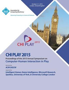 portada CHI PLAY 15 ACM SIGCHI Annual Symposium on Computer - Human Intereaction in Play (en Inglés)
