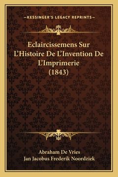 portada Eclaircissemens Sur L'Histoire De L'Invention De L'Imprimerie (1843) (en Francés)