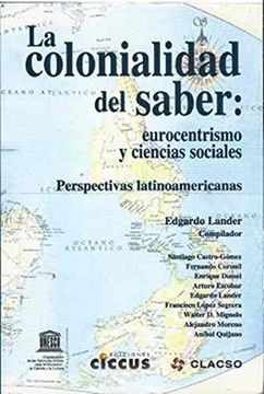 portada La Colonialidad del Saber. Eurocentrismo y Ciencias Sociales Perspectivas Latinoamericanas (in Spanish)