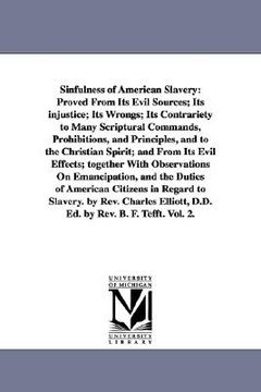 portada sinfulness of american slavery: proved from its evil sources; its injustice; its wrongs; its contrariety to many scriptural commands, prohibitions, an (en Inglés)