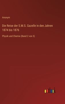 portada Die Reise der S.M.S. Gazelle in den Jahren 1874 bis 1876: Physik und Chemie (Band 2 von 5) (en Alemán)