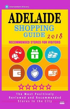 portada Adelaide Shopping Guide 2018: Best Rated Stores in Adelaide, Australia - Stores Recommended for Visitors, (Shopping Guide 2018) (in English)