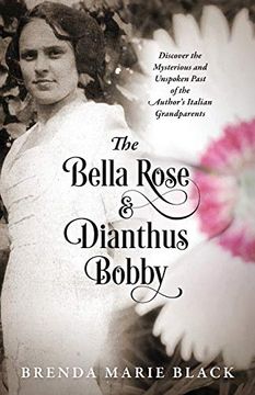 portada The Bella Rose & Dianthus Bobby: Discover the Mysterious and Unspoken Past of the Author's Italian Grandparents (en Inglés)