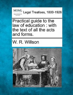 portada practical guide to the law of education: with the text of all the acts and forms. (in English)