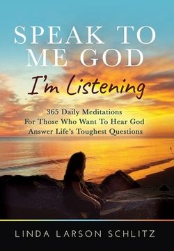 portada Speak to Me God, I'm Listening: 365 Daily Meditations for Those Who Want to Hear God Answer Life's Toughest Questions (en Inglés)