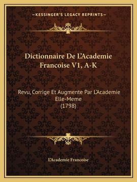 portada Dictionnaire De L'Academie Francoise V1, A-K: Revu, Corrige Et Augmente Par L'Academie Elle-Meme (1798) (en Francés)