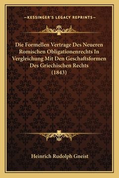 portada Die Formellen Vertrage Des Neueren Romischen Obligationenrechts In Vergleichung Mit Den Geschaftsformen Des Griechischen Rechts (1843) (in German)