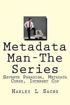 portada Metadata Man-The Series: Seventh Paradigm, Metadata Curse, Internet Cop (en Inglés)