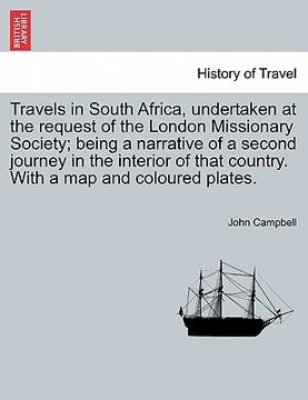 portada travels in south africa, undertaken at the request of the london missionary society; being a narrative of a second journey in the interior of that cou (in English)