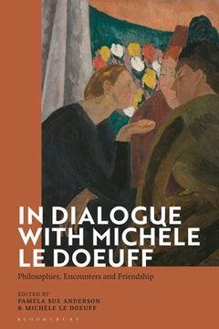 portada In Dialogue with Michèle Le Doeuff: Philosophies, Encounters and Friendship