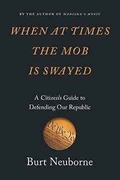 portada When at Times the mob is Swayed: A Citizen’S Guide to Defending our Republic (en Inglés)