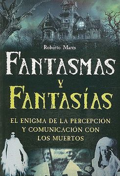 portada fantasmas y fantasias: el enigma de la percepcion y comunicacion con los muertos (in Spanish)