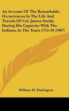 portada an account of the remarkable occurrences in the life and travels of col. james smith, during his captivity with the indians, in the years 1755-59 (19 (en Inglés)