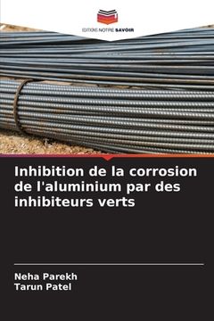 portada Inhibition de la corrosion de l'aluminium par des inhibiteurs verts (en Francés)