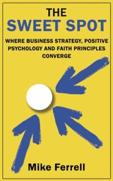 portada The Sweet Spot: Where Business Strategy, Positive Psychology and Faith Principles Converge (en Inglés)