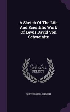 portada A Sketch Of The Life And Scientific Work Of Lewis David Von Schweinitz (en Inglés)