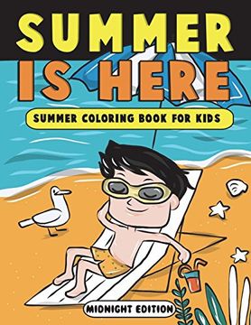 portada Summer is Here: Summer Coloring Book for Kids Midnight Edition: Summer Vacation Activity Book for Kids, Toddlers and Preschoolers With Beach Fun, ice. (Summer Camp Activity Books) (Volume 4) (in English)
