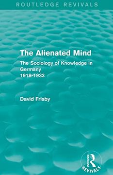 portada The Alienated Mind (Routledge Revivals): The Sociology of Knowledge in Germany 1918-1933 (in English)