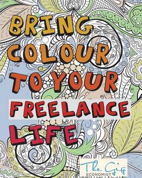 portada Bring Colour To Your Freelance Life: Adult Colouring Book for Freelancers and Entrepreneurs (en Inglés)