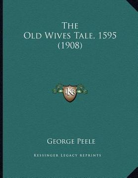 portada the old wives tale, 1595 (1908) (en Inglés)
