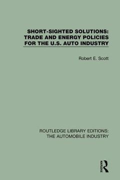 portada Short Sighted Solutions: Trade and Energy Policies for the Us Auto Industry