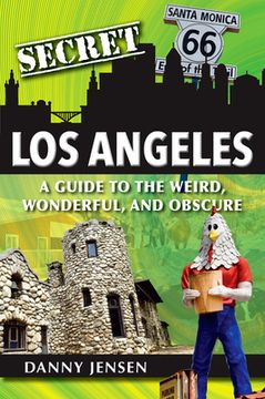 portada Secret Los Angeles: A Guide to the Weird, Wonderful, and Obscure (en Inglés)