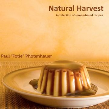 portada Natural Harvest: A Collection of Semen-Based Recipes (en Inglés)