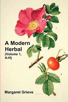 portada A Modern Herbal (Volume 1, A-H): The Medicinal, Culinary, Cosmetic and Economic Properties, Cultivation and Folk-Lore of Herbs, Grasses, Fungi, Shrubs & Trees With Their Modern Scientific Uses (en Inglés)
