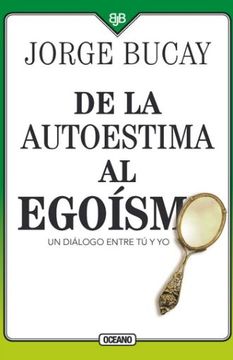 portada De la Autoestima al Egoísmo: Un Diálogo Entre tu y yo - Jorge Bucay - Libro Físico (in Spanish)
