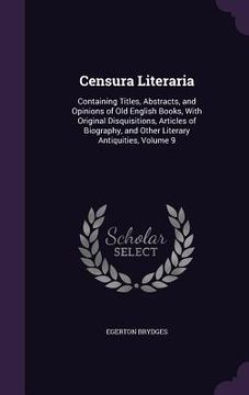 portada Censura Literaria: Containing Titles, Abstracts, and Opinions of Old English Books, With Original Disquisitions, Articles of Biography, a (en Inglés)