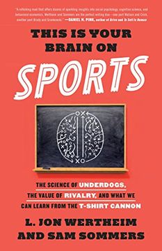 portada This is Your Brain on Sports: The Science of Underdogs, the Value of Rivalry, and What we can Learn From the T-Shirt Cannon (en Inglés)