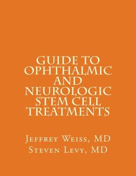 portada GUIDE to OPHTHALMIC AND NEUROLOGIC STEM CELL TREATMENTS: The Stem Cell Ophthalmology Treatment Study (SCOTS) and the Neurologic Stem Cell Study (NEST)