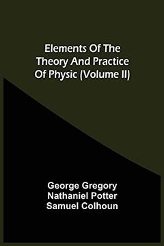 portada Elements of the Theory and Practice of Physic (Volume ii) (en Inglés)