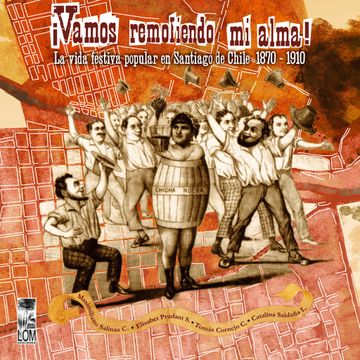 portada Vamos Remoliendo mi Alma. La Vida Popular en Santiago de Chile 1870-1910 (in Spanish)