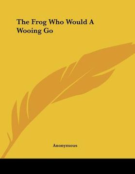 portada the frog who would a wooing go (en Inglés)