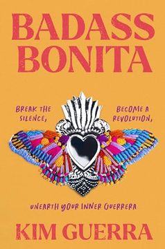 portada Badass Bonita: Break the Silence, Become a Revolution, Unearth Your Inner Guerrera