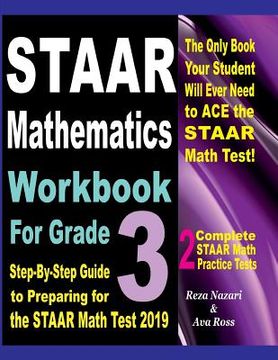 portada STAAR Mathematics Workbook For Grade 3: Step-By-Step Guide to Preparing for the STAAR Math Test 2019