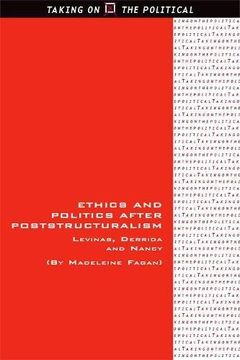 portada Ethics and Politics after Poststructuralism: Levinas, Derrida and Nancy (Taking on the Political)