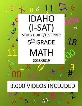 portada 5th Grade IDAHO I-SAT, 2019 MATH, Test Prep: 5th Grade IDAHO STANDARDS ACHIEVEMENT TEST 2019 MATH Test Prep/Study Guide (en Inglés)