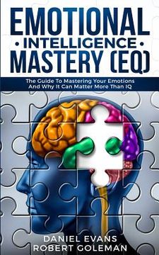 portada Emotional Intelligence Mastery (EQ): The Guide to Mastering Emotions and Why It Can Matter More Than IQ (en Inglés)
