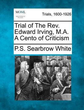 portada trial of the rev. edward irving, m.a. a cento of criticism (en Inglés)