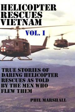 portada Helicopter Rescues Vietnam: True Stories of Helicopter Rescues as Told by the Men Who Flew Them. (in English)