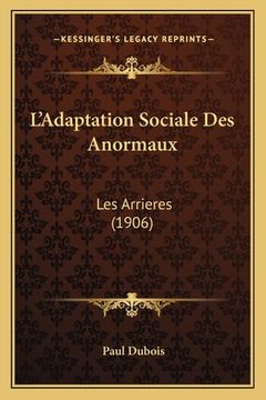 portada L'Adaptation Sociale Des Anormaux: Les Arrieres (1906) (in French)