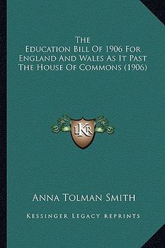 portada the education bill of 1906 for england and wales as it past the house of commons (1906)