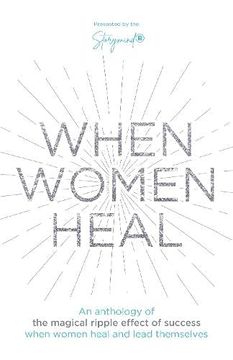 portada When Women Heal: An Anthology of the Magical Ripple Effect of Success When Women Heal (en Inglés)