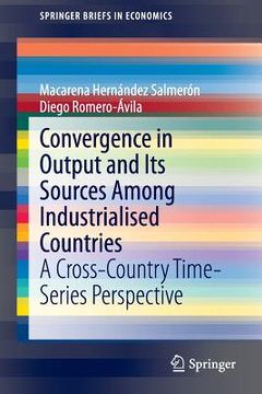 portada Convergence in Output and Its Sources Among Industrialised Countries: A Cross-Country Time-Series Perspective (en Inglés)