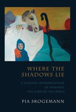 portada Where the Shadows Lie: A Jungian Interpretation of Tolkiens the Lord of the Rings (in English)