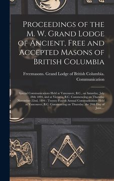 portada Proceedings of the M. W. Grand Lodge of Ancient, Free and Accepted Masons of British Columbia [microform]: Special Communications Held at Vancouver, B