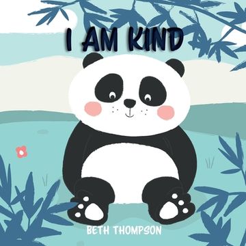 portada I am kind: Helping children develop confidence, self-belief, resilience and emotional growth through character strengths and posi 